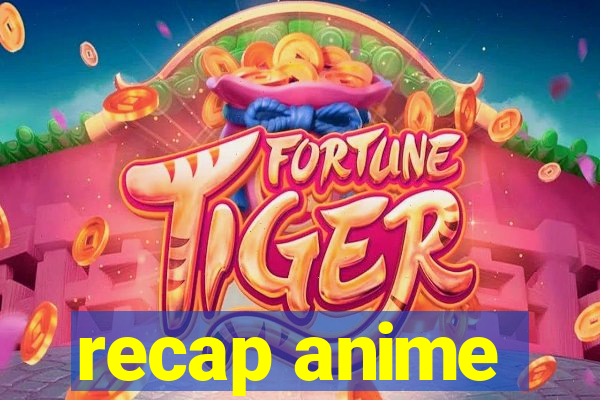 recap anime